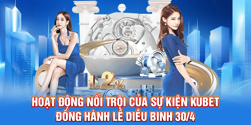 Hoạt động nổi trội của sự kiện Kubet đồng hành lễ diễu binh 30/4