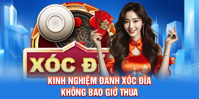 Kinh nghiệm đánh xóc đĩa không bao giờ thua