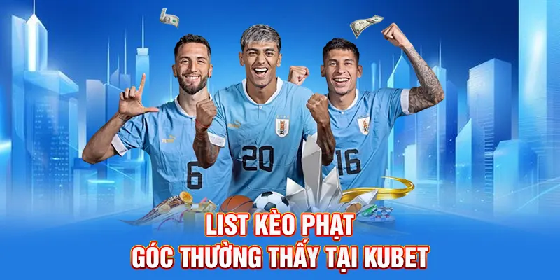 List kèo phạt góc thường thấy tại Kubet