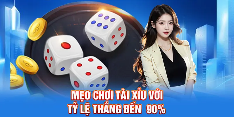 Mẹo chơi Tài Xỉu với tỷ lệ thắng đến 90%