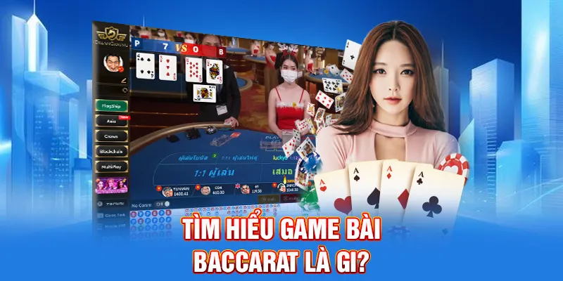 Tìm hiểu game bài Baccarat là gi?